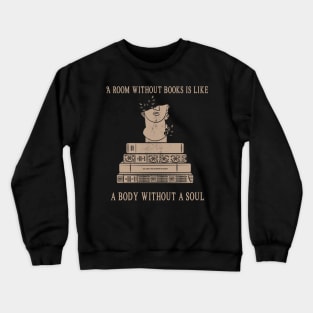 A room without books is like a body without a soul Crewneck Sweatshirt